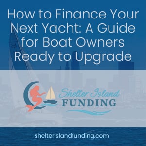 How to Finance Your Next Yacht: A Guide for Boat Owners Ready to Upgrade