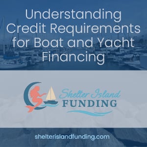 Understanding Credit Requirements for Boat and Yacht Financing